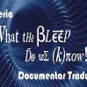 Seria What the bleep do we know – Documentar Tradus